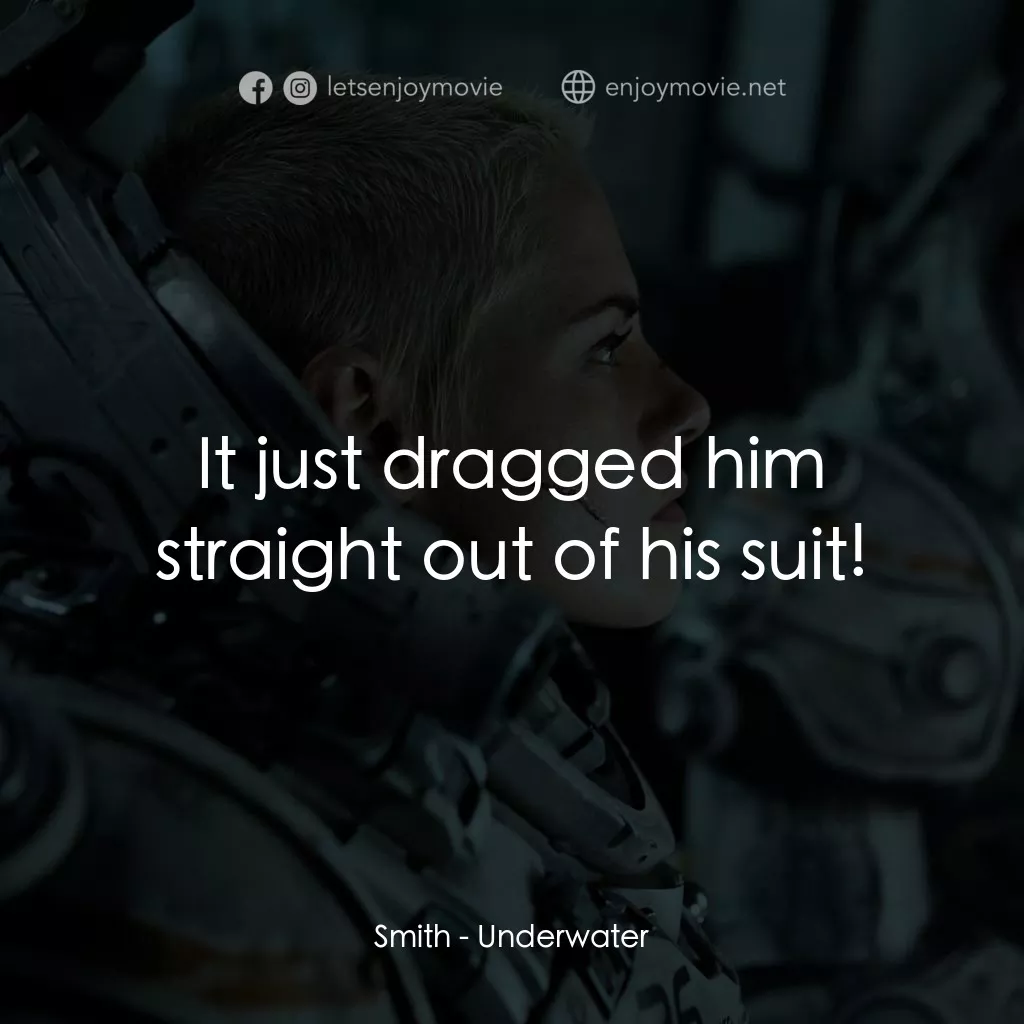 深海終劫站電影對白：Smith: It just dragged him straight out of his suit!