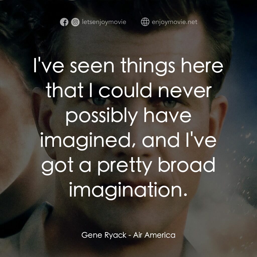飛離航道電影對白：Gene Ryack:  I've seen things here that I could never possibly have imagined, and