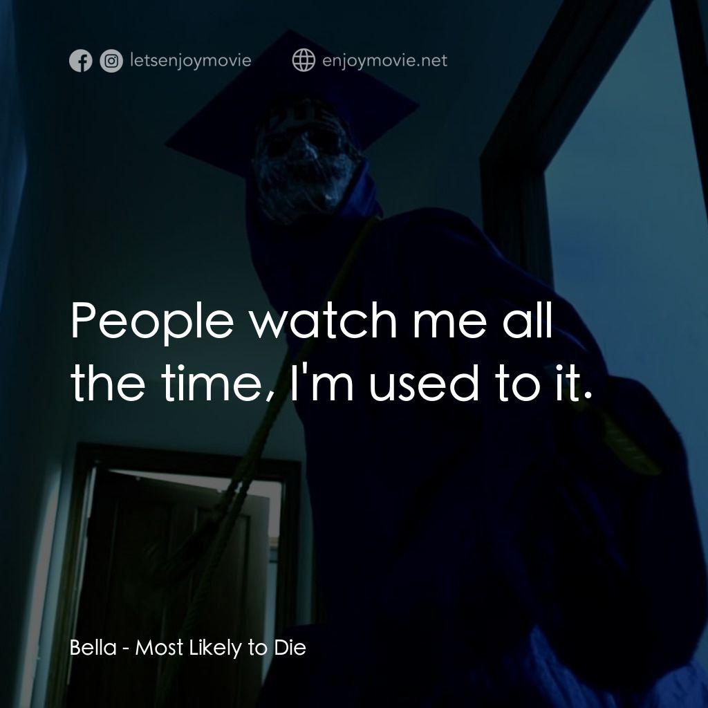 《致命返校同學會》經典台詞：Bella: People watch me all the time, I'm used  ...