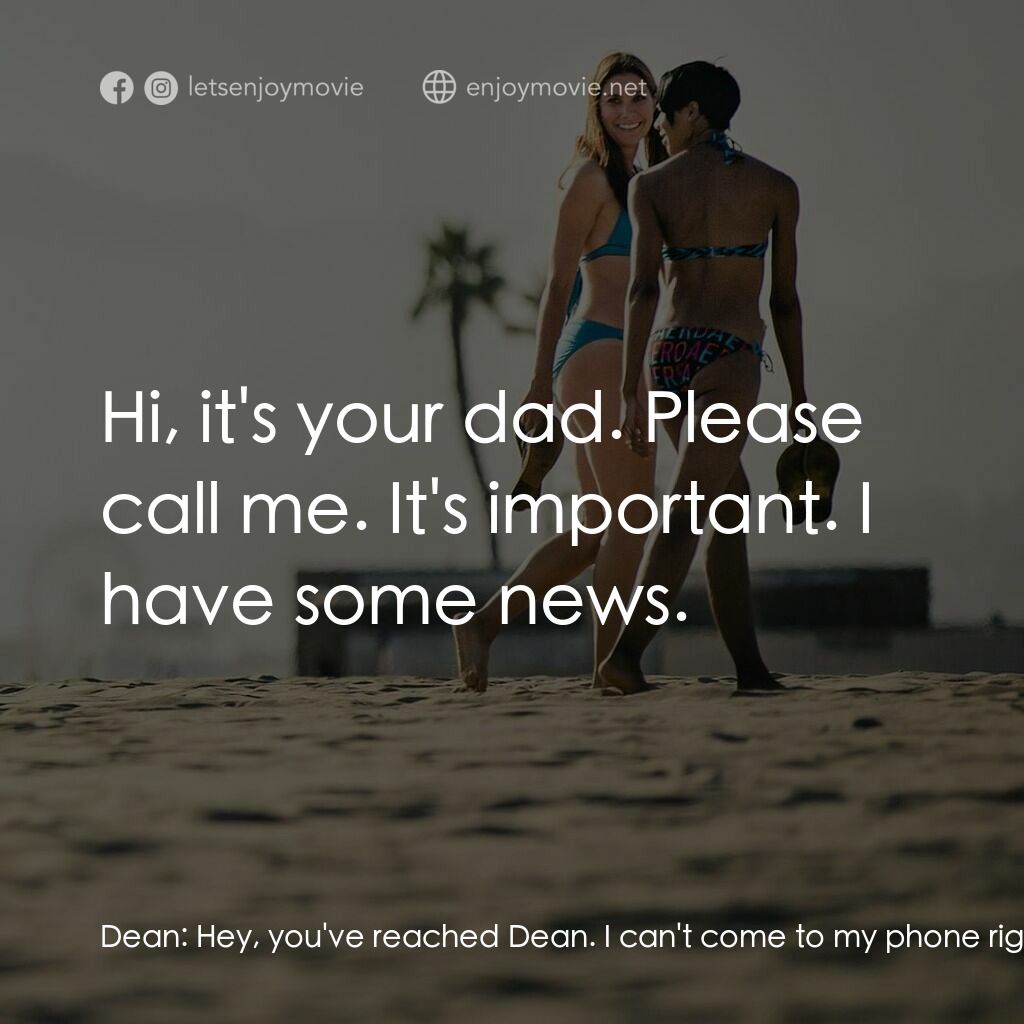 我是狄恩電影對白：Dean:  Hey, you've reached Dean. I can't come to my phone right now. Robert:  Tha