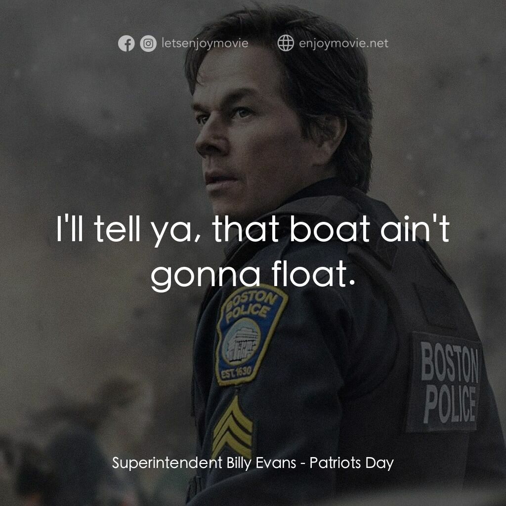 愛國者行動電影對白：Superintendent Billy Evans:  I'll tell ya, that boat ain't gonna float.