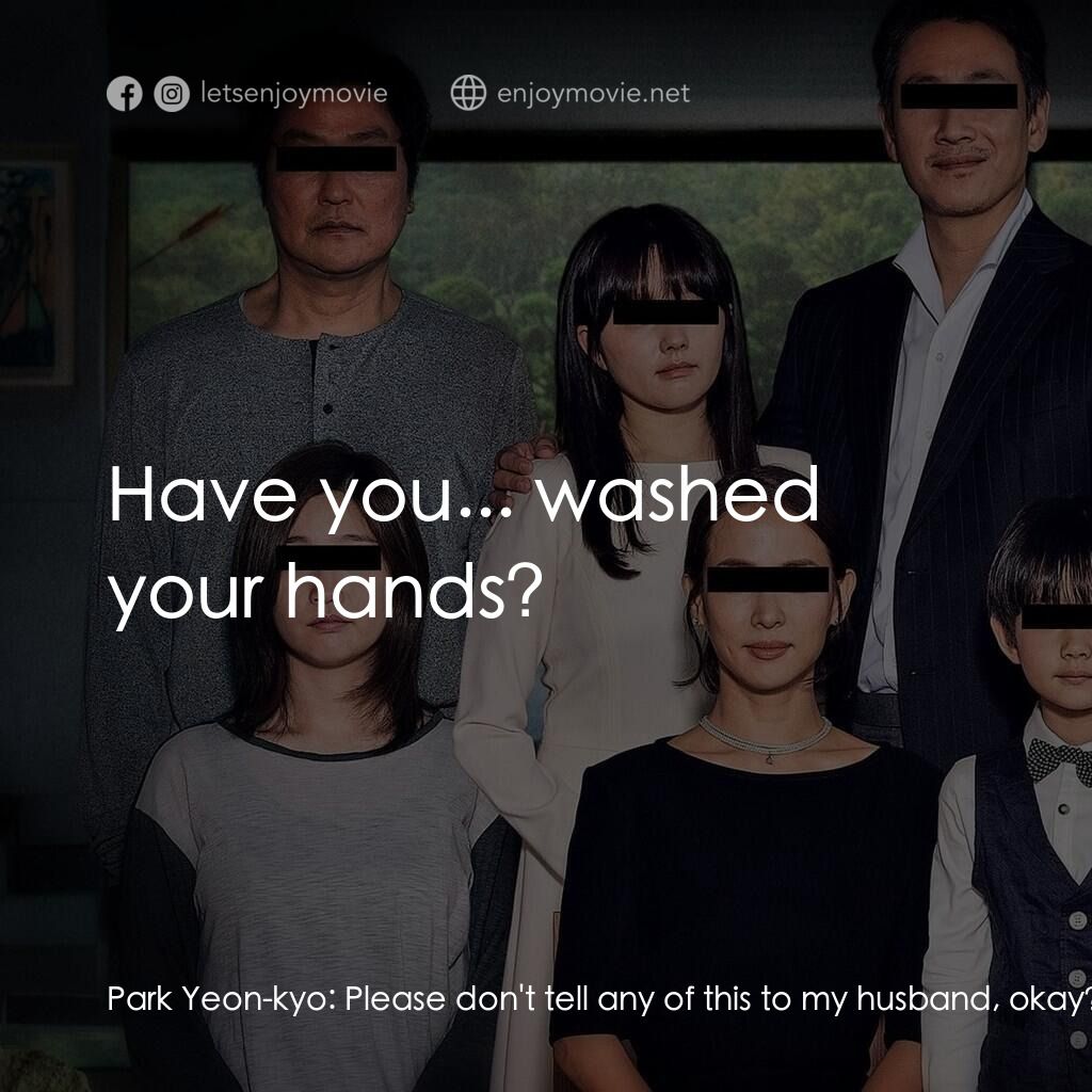 上流寄生族電影對白：Park Yeon-kyo:  Please don't tell any of this to my husband, okay? Ki-taek:  Unde