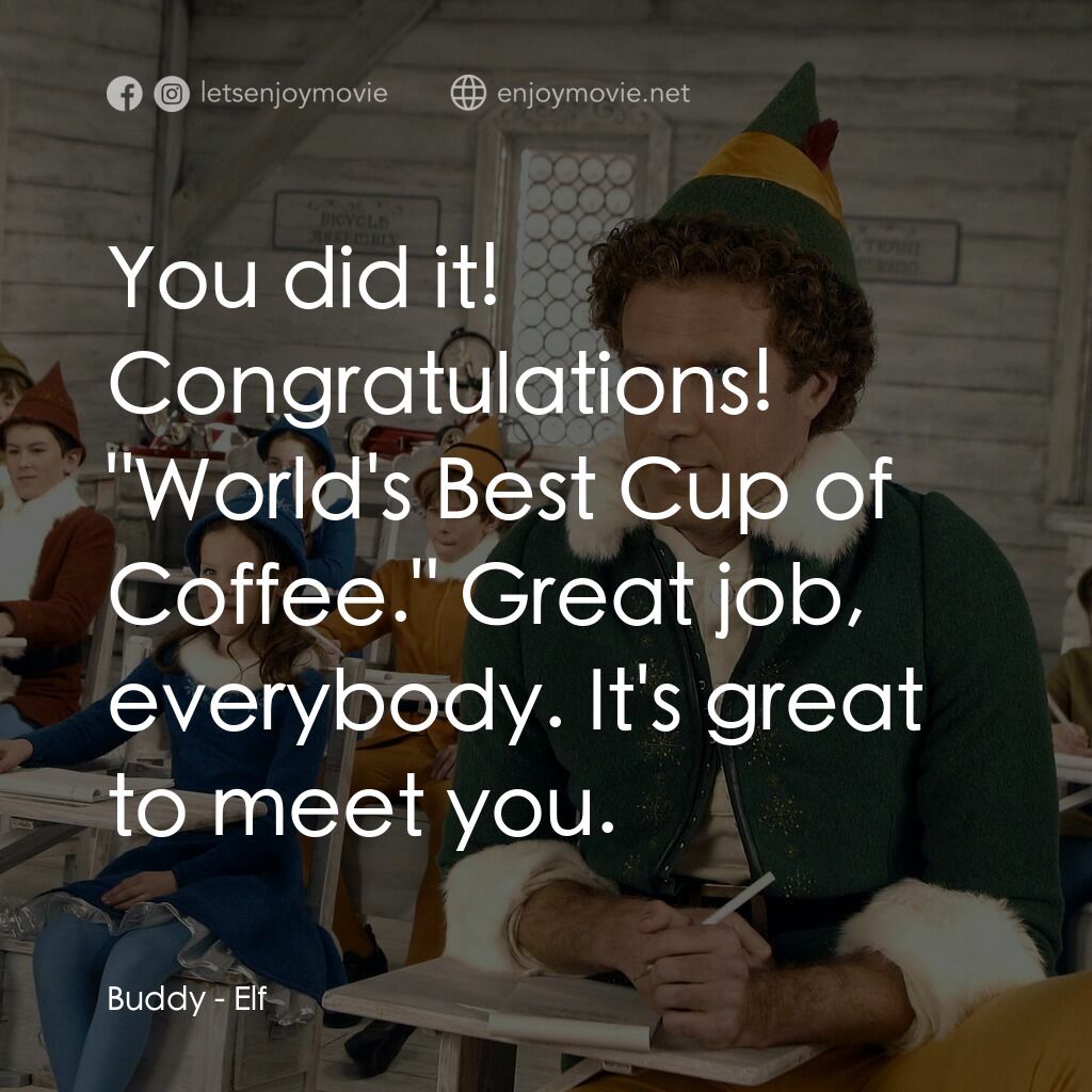 聖誕精靈電影對白：Buddy:  You did it! Congratulations! 