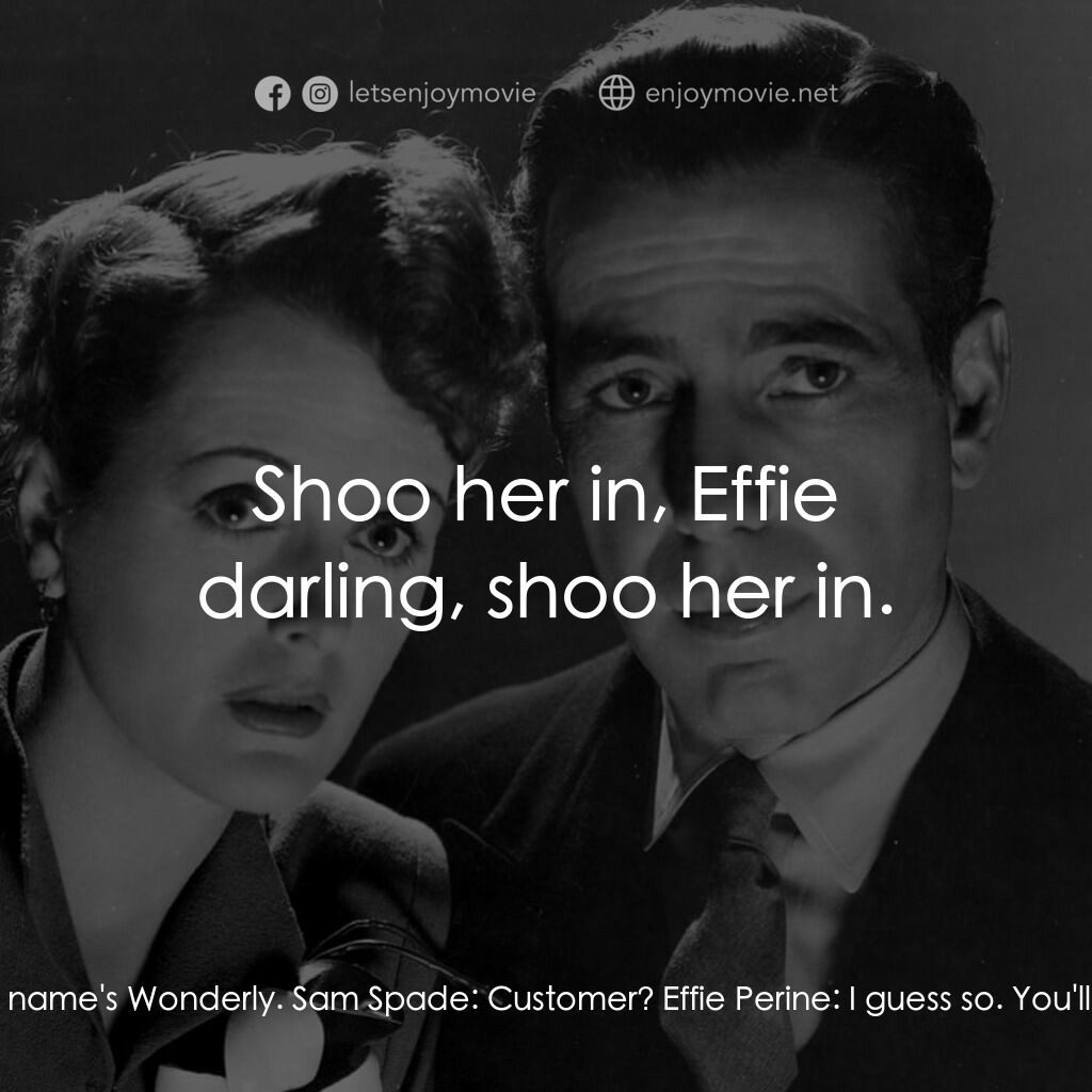 群雄奪寶鷹電影對白：Sam Spade:  Yes, sweetheart? Effie Perine:  There's a girl wants to see you. Her 