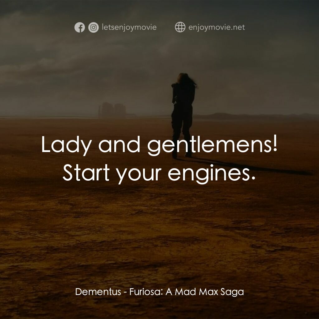 芙莉歐莎：末日先鋒傳說電影對白：Dementus:  Lady and gentlemens! Start your engines.