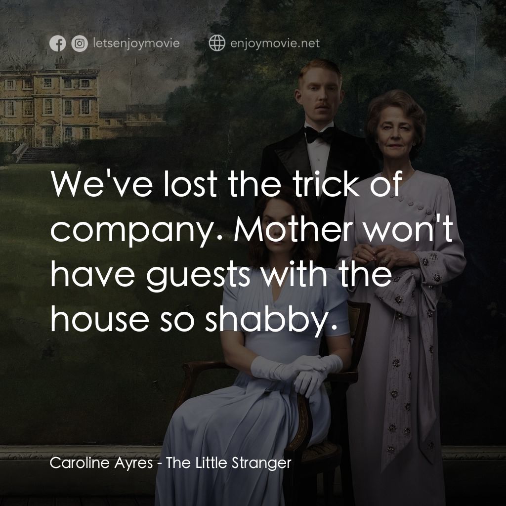 小陌生人電影對白：Caroline Ayres: We've lost the trick of company. Mother won't have guests with th