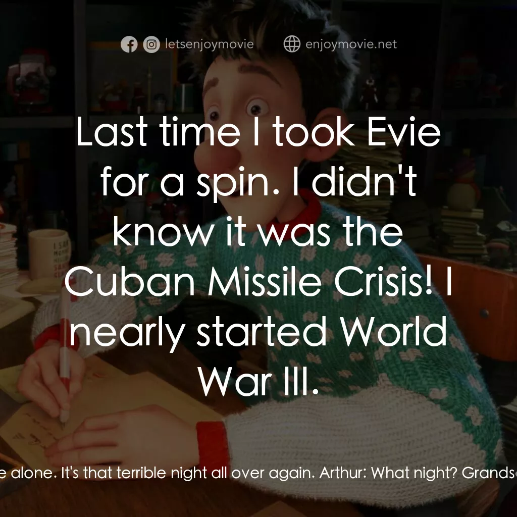 聖誕快遞電影對白：Grandsanta:  Leave me alone. It's that terrible night all over again. Arthur:  Wh