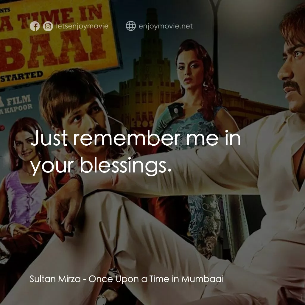 孟買往事電影對白：Sultan Mirza:  Just remember me in your blessings.