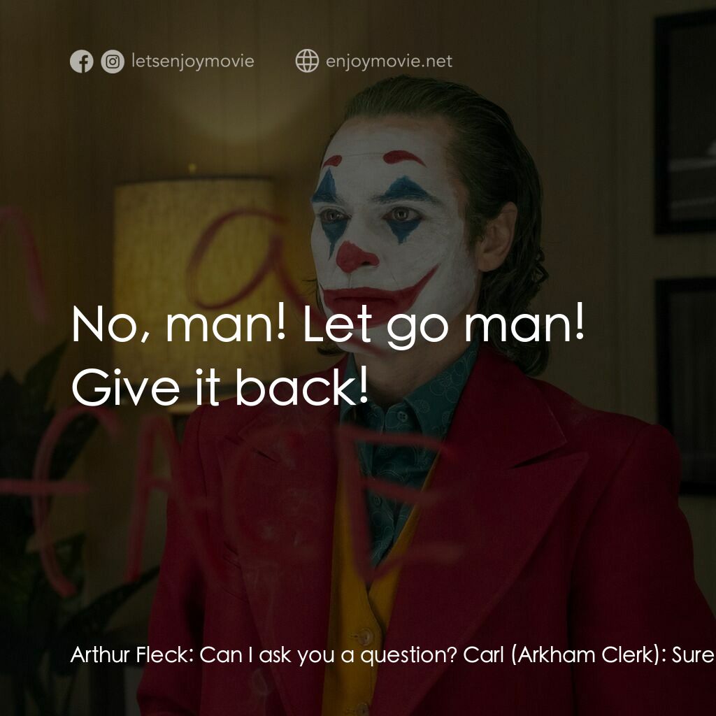 JOKER小丑電影對白：Arthur Fleck:  Can I ask you a question? Carl (Arkham Clerk):  Sure? Arthur Fleck