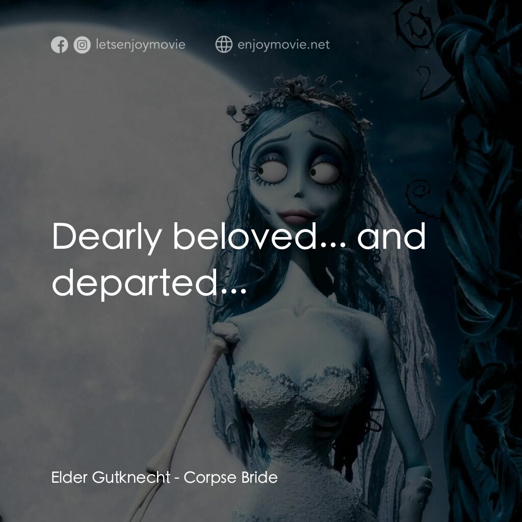 怪誕屍新娘電影對白：Elder Gutknecht:  Dearly beloved... and departed...