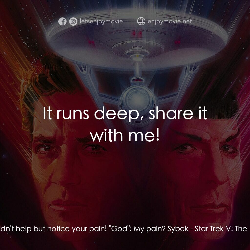 星艦迷航記 V：終極先鋒電影對白：Sybok:  I couldn't help but notice your pain! 