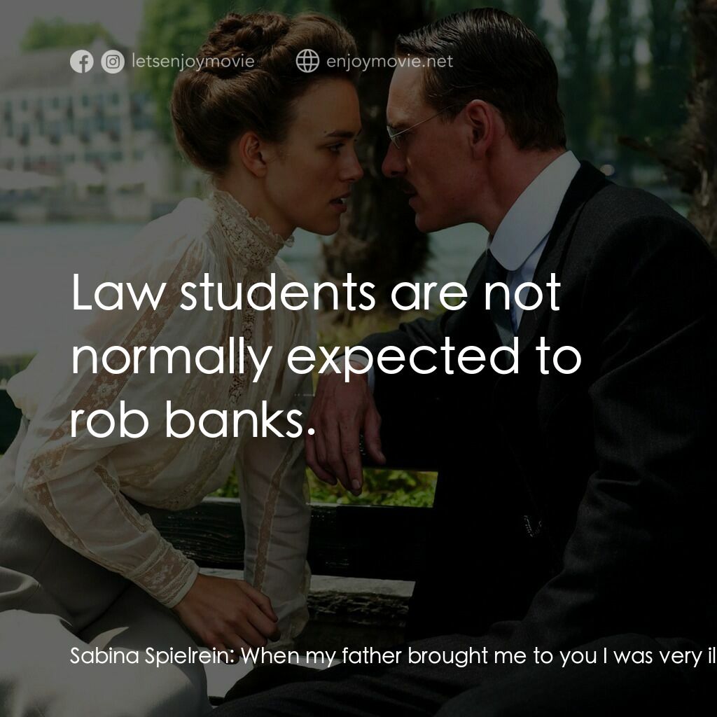 危險療情電影對白：Sabina Spielrein:  When my father brought me to you I was very ill and my illness