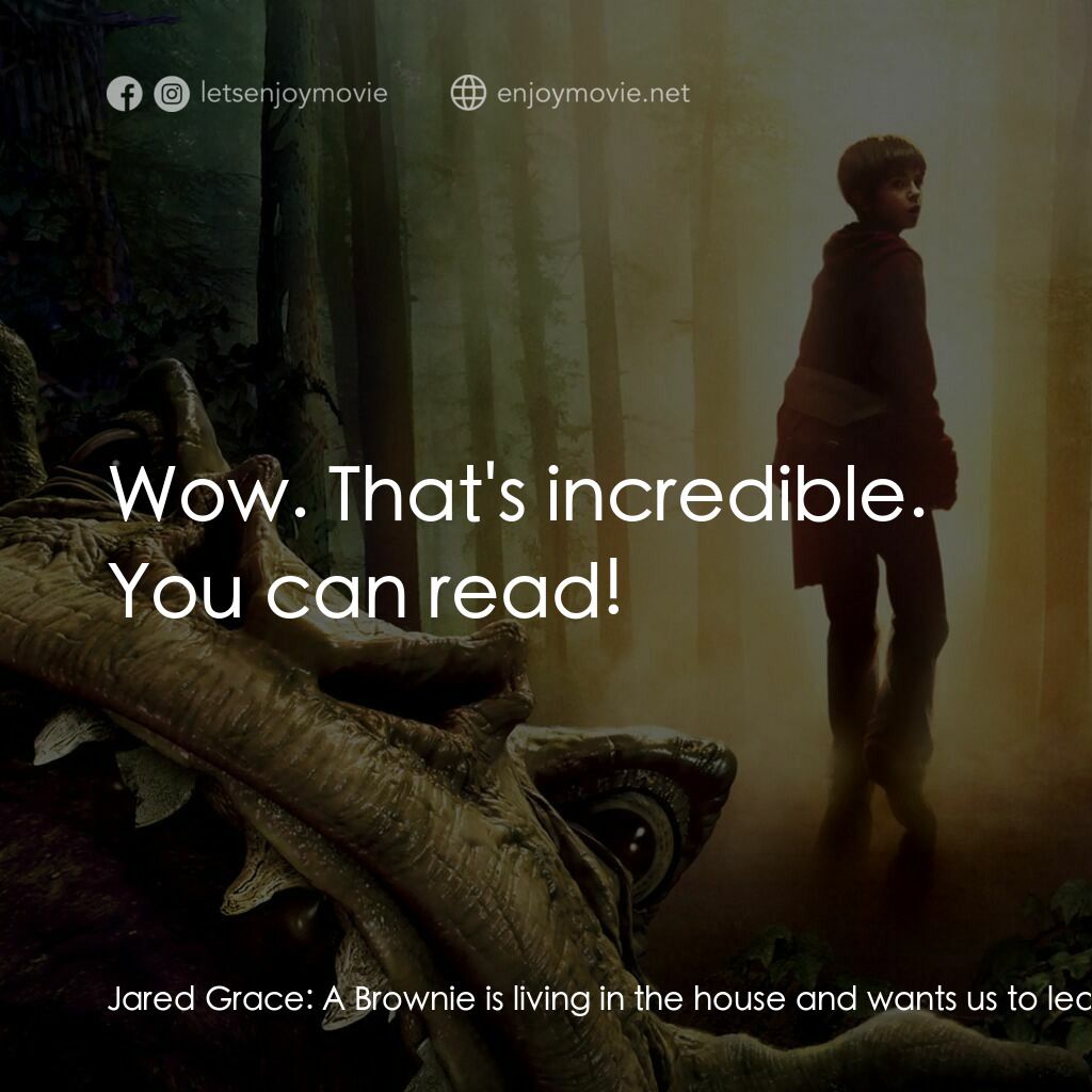 奇幻精靈事件簿電影對白：Jared Grace:  A Brownie is living in the house and wants us to leave. Mallory Gra