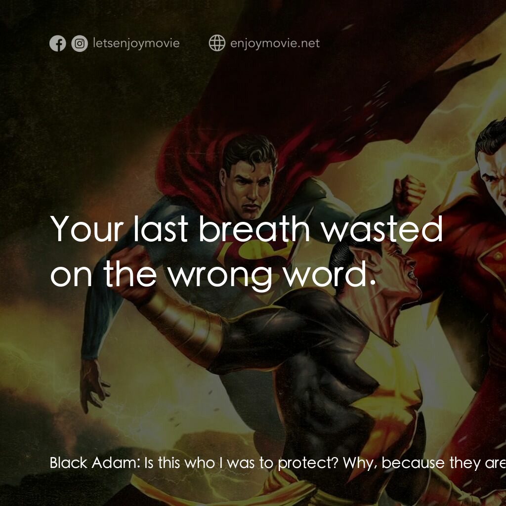 超人/沙讚！：黑亞當歸來電影對白：Black Adam:  Is this who I was to protect? Why, because they are weak? Captain Ma