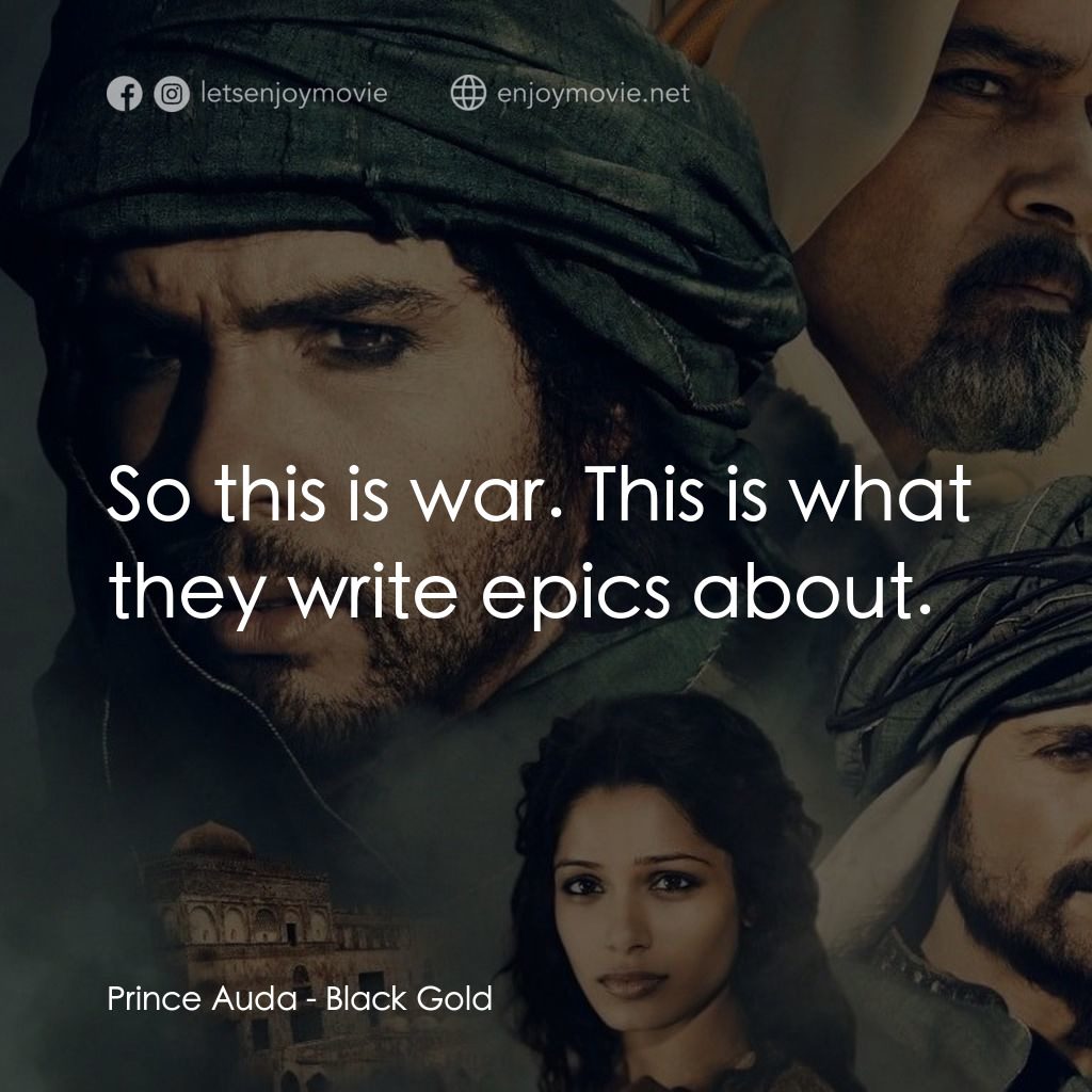 黑金電影對白：Prince Auda: So this is war. This is what they write epics about.