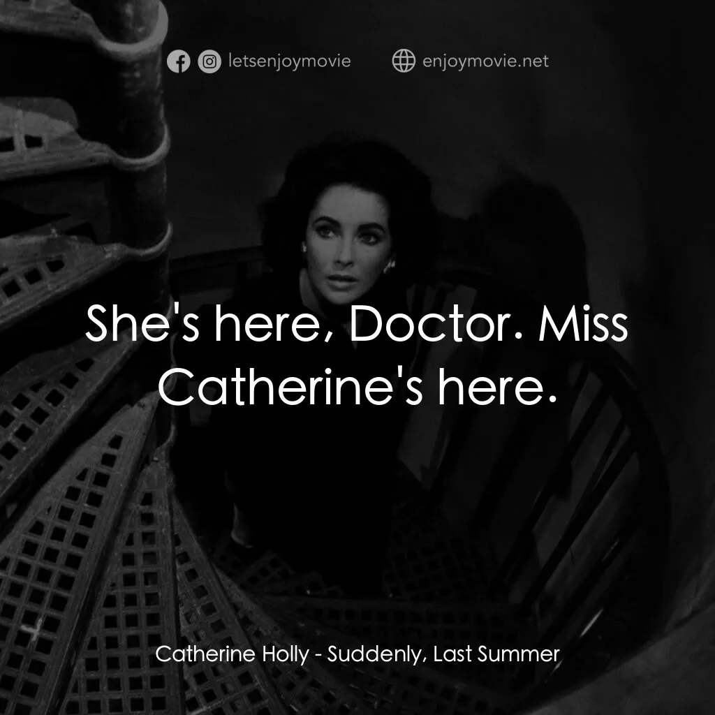 夏日痴魂電影對白：Catherine Holly:  She's here, Doctor. Miss Catherine's here.