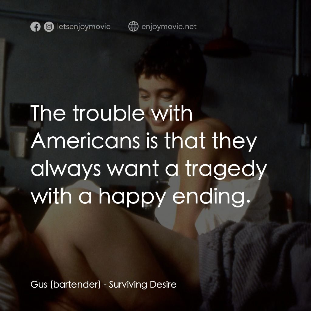 生存慾望電影對白：Gus (bartender): The trouble with Americans is that they always want a tragedy wi