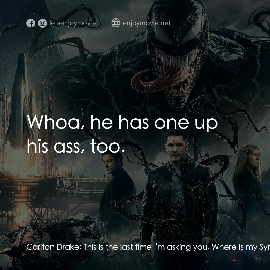 毒魔電影對白：Carlton Drake:  This is the last time I'm asking you. Where is my Symbiote? Eddie