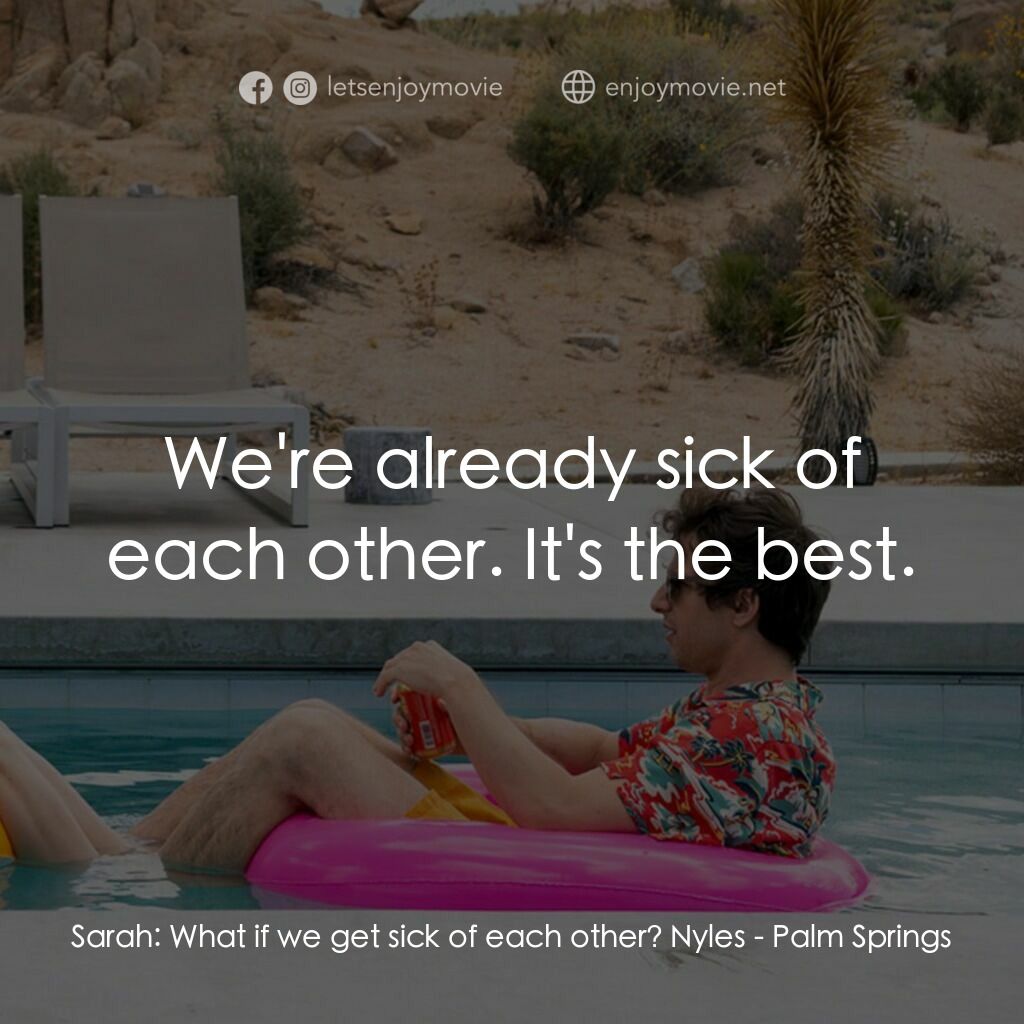 Palm Springs：戀愛假期無限LOOP電影對白：Sarah:  What if we get sick of each other? Nyles:  We're already sick of each oth