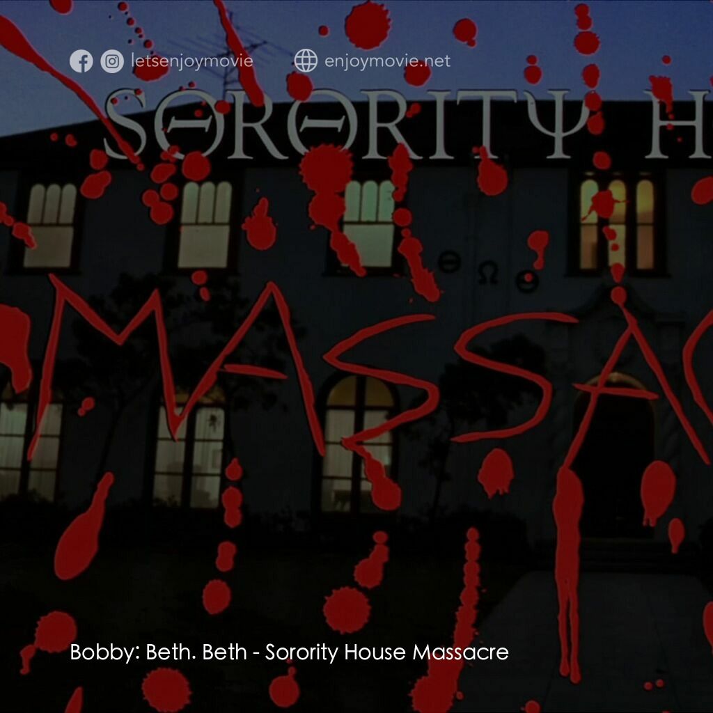 姐妹會大屠殺電影對白：Bobby:  Beth. Beth:  