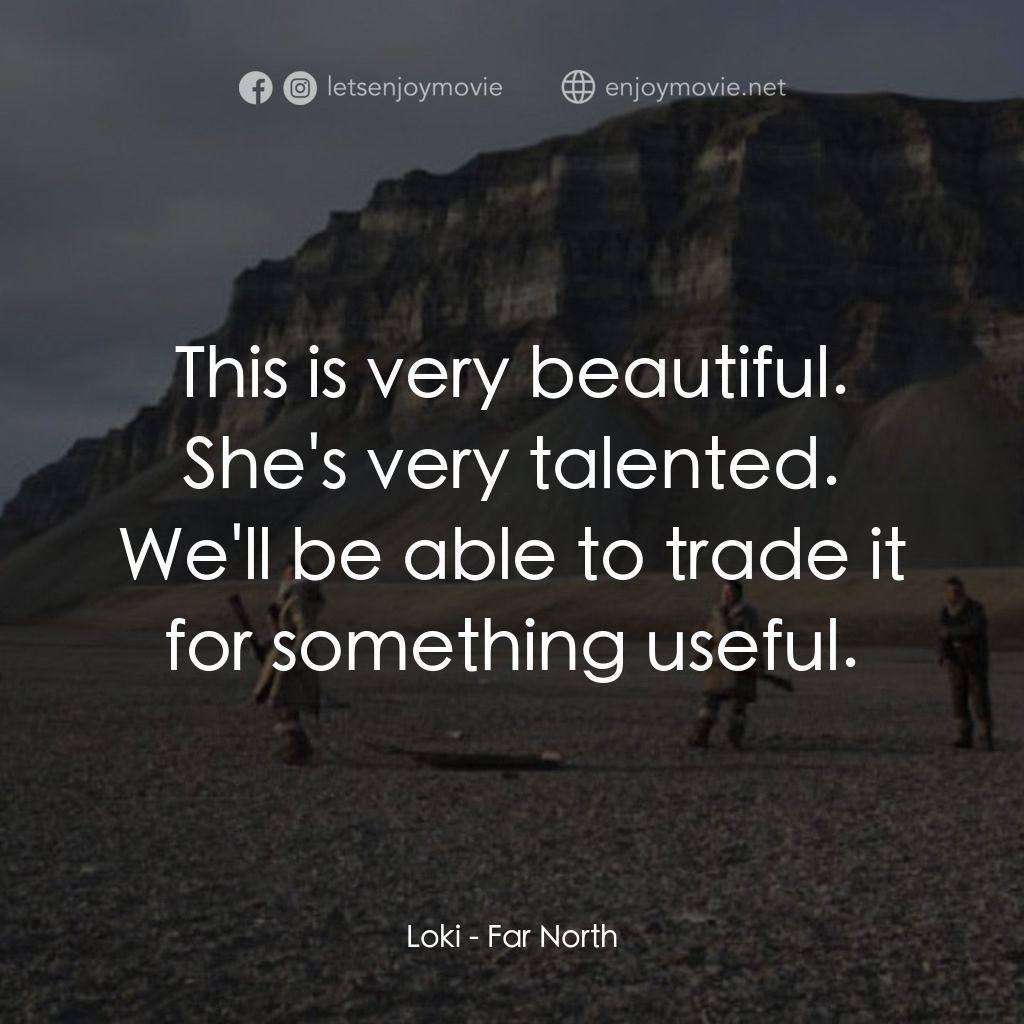 《遙遠的北極》經典台詞：Loki: This is very beautiful. She's very talen ...