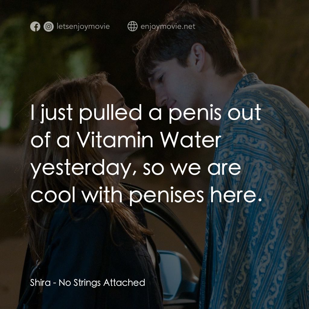 飯飯之交電影對白：Shira: I just pulled a penis out of a Vitamin Water yesterday, so we are cool wit