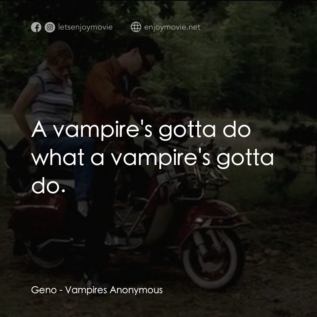 Vampires Anonymous電影對白：Geno: A vampire's gotta do what a vampire's gotta do.