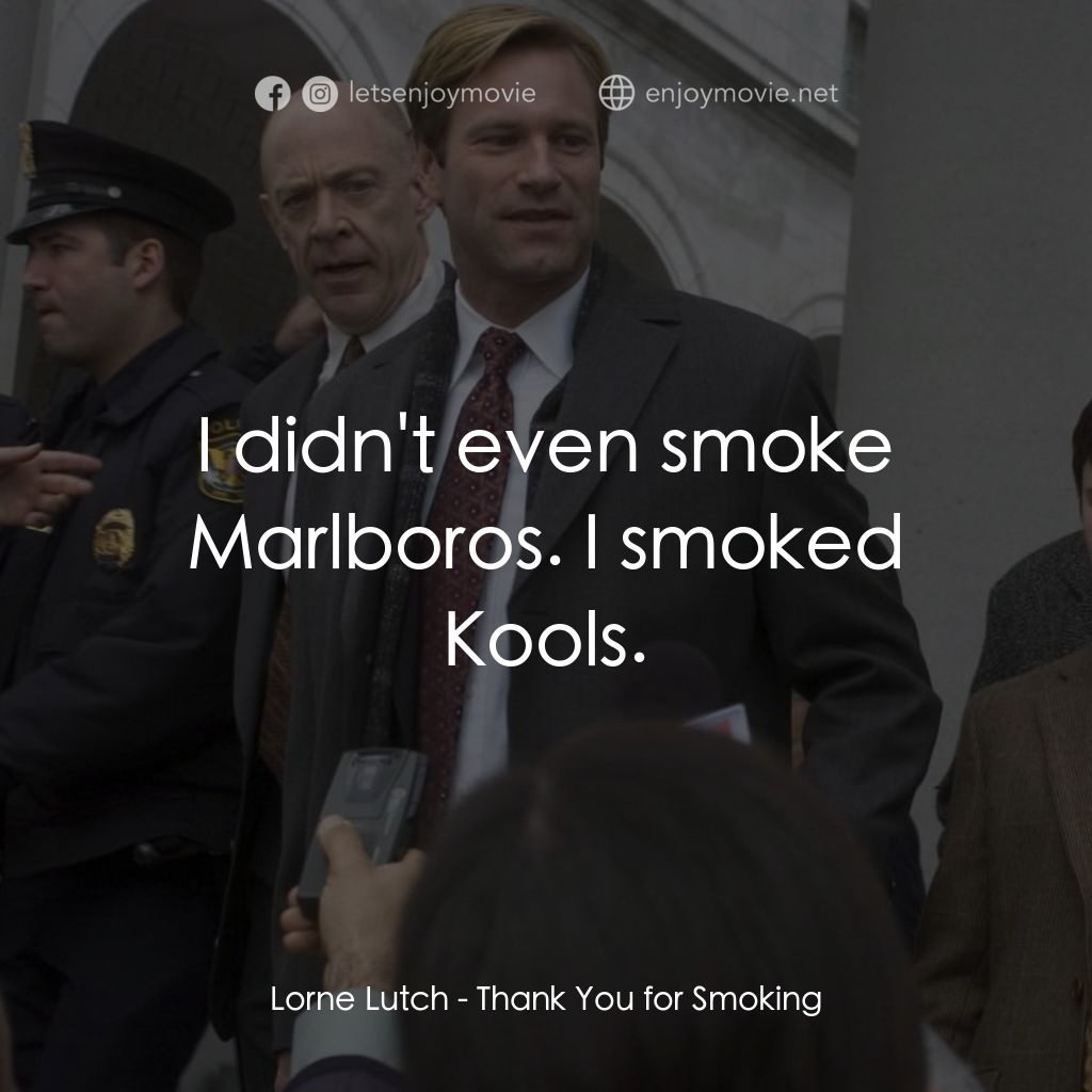 銘謝吸煙電影對白：Lorne Lutch: I didn't even smoke Marlboros. I smoked Kools.