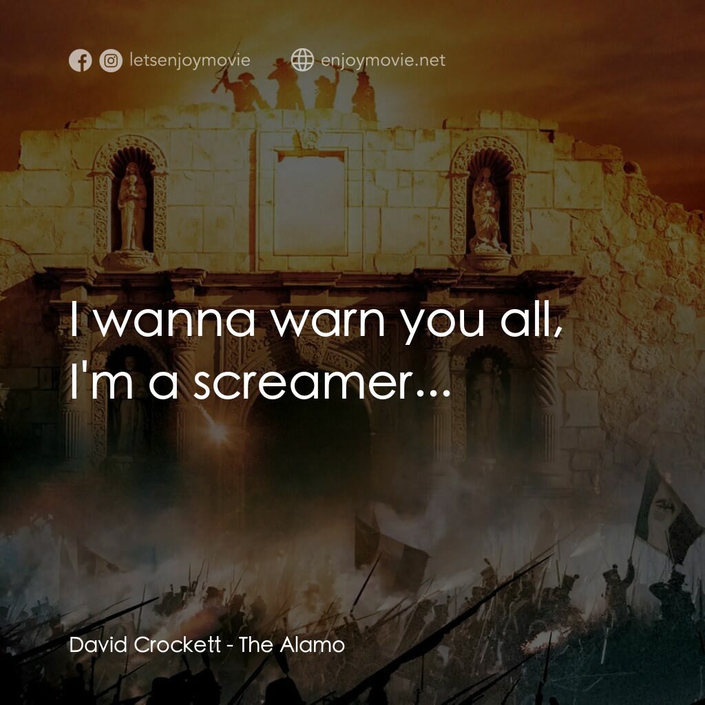 圍城 13 天：阿拉莫戰役電影對白：David Crockett:  I wanna warn you all, I'm a screamer... 