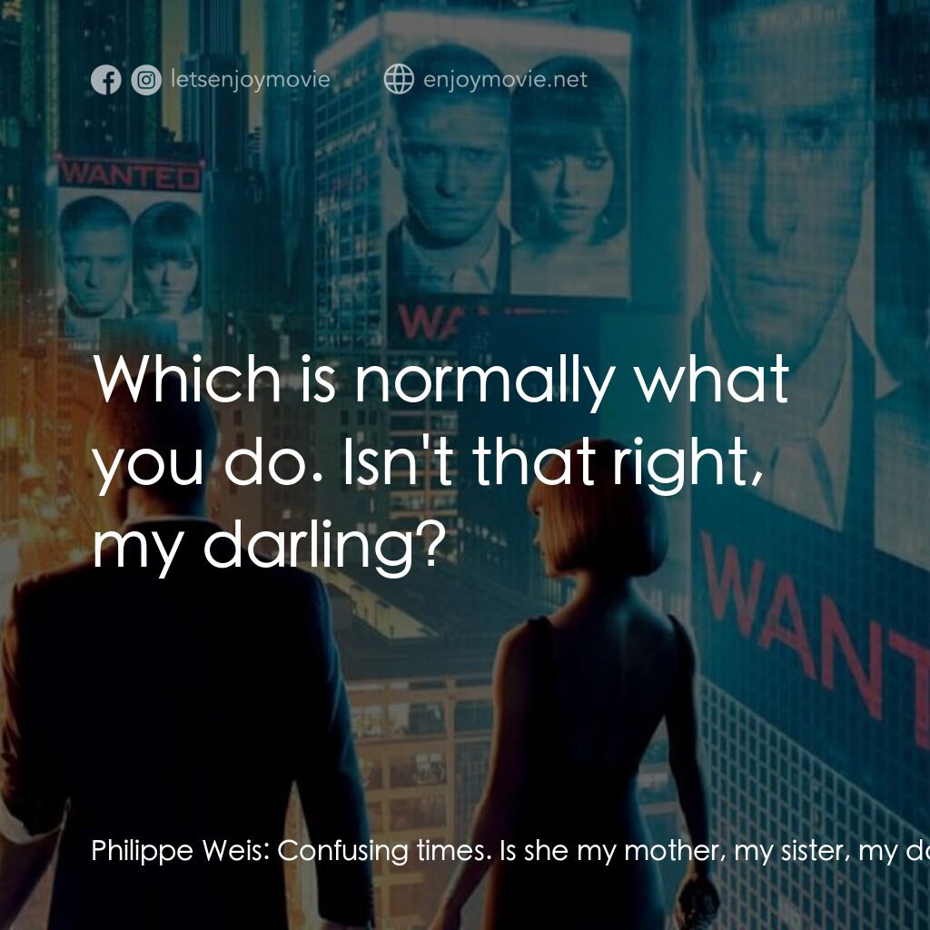 鐘點戰電影對白：Philippe Weis:  Confusing times. Is she my mother, my sister, my daughter? You're