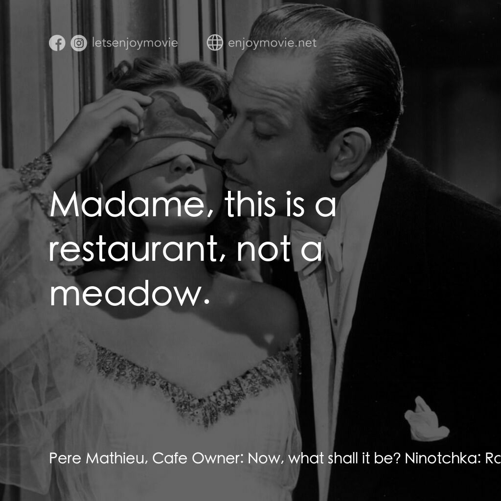 蘇俄艷史電影對白：Pere Mathieu, Cafe Owner:  Now, what shall it be? Ninotchka:  Raw beets and carro