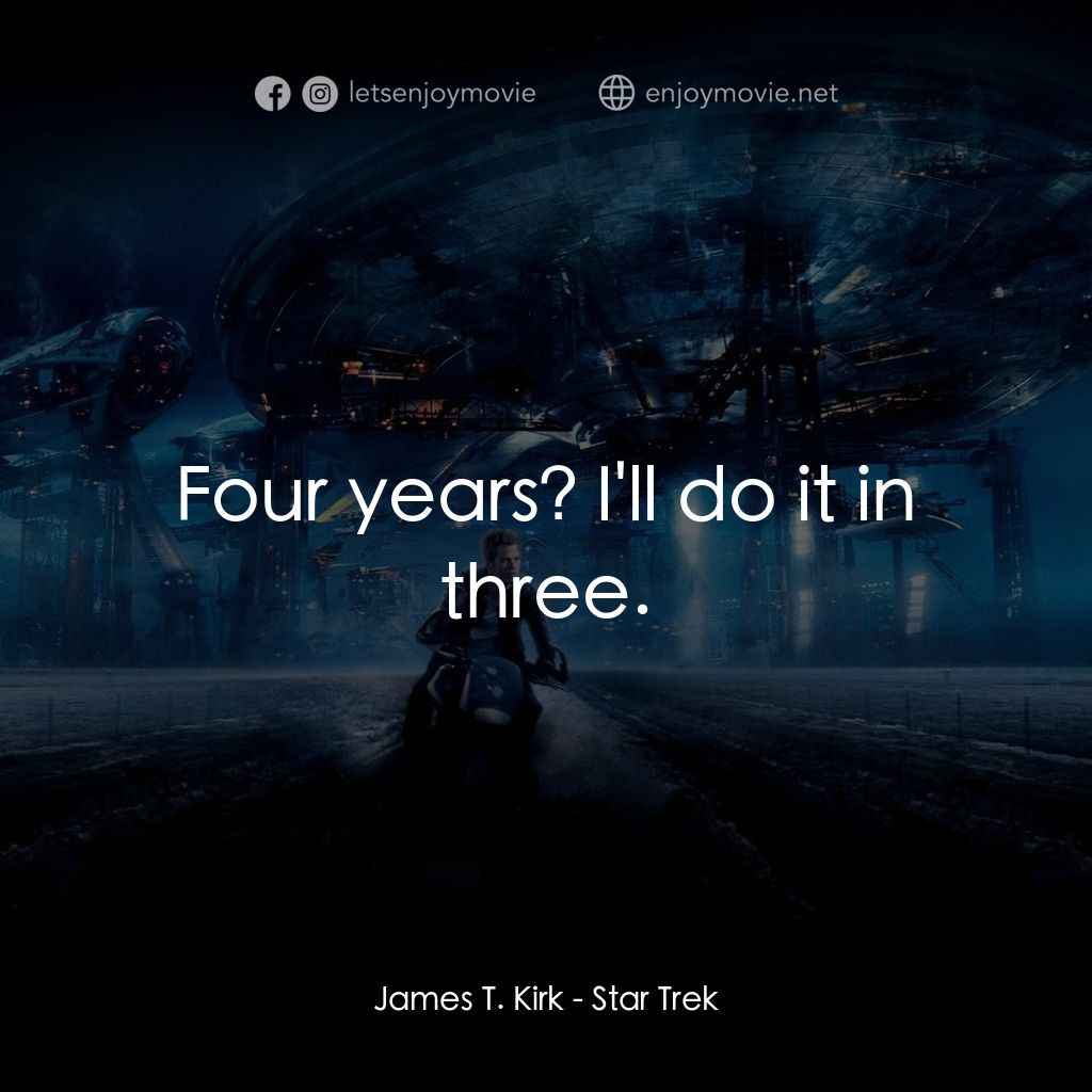 星際爭霸戰電影對白：James T. Kirk: Four years? I'll do it in three.