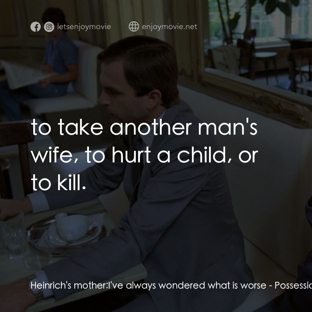 着魔電影對白：Heinrich's mother: I've always wondered what is worse:  to take another man's wif