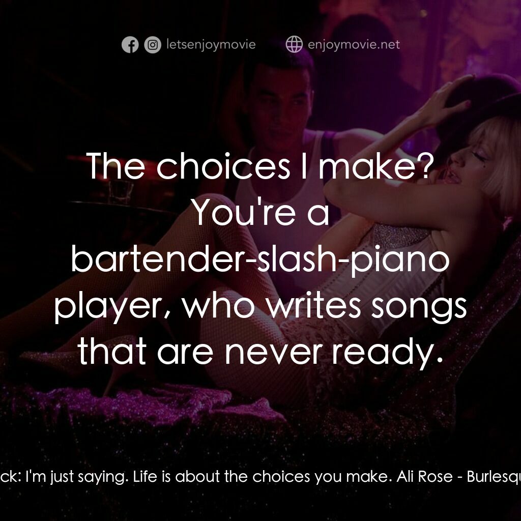 艷舞巨星電影對白：Jack:  I'm just saying. Life is about the choices you make. Ali Rose:  The choice