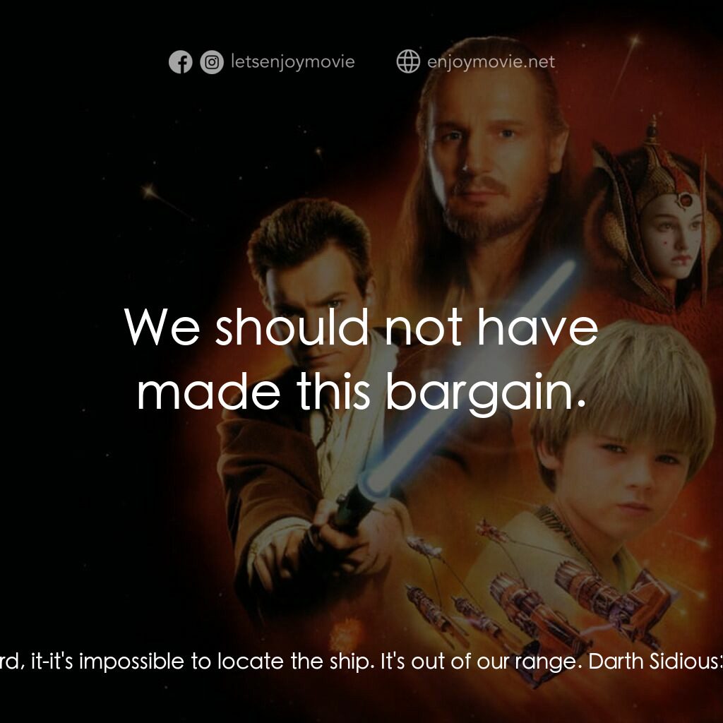 星球大戰前傳：魅影危機電影對白：Darth Sidious:  And Queen Amidala, has she signed the treaty? Nute Gunray:  She h
