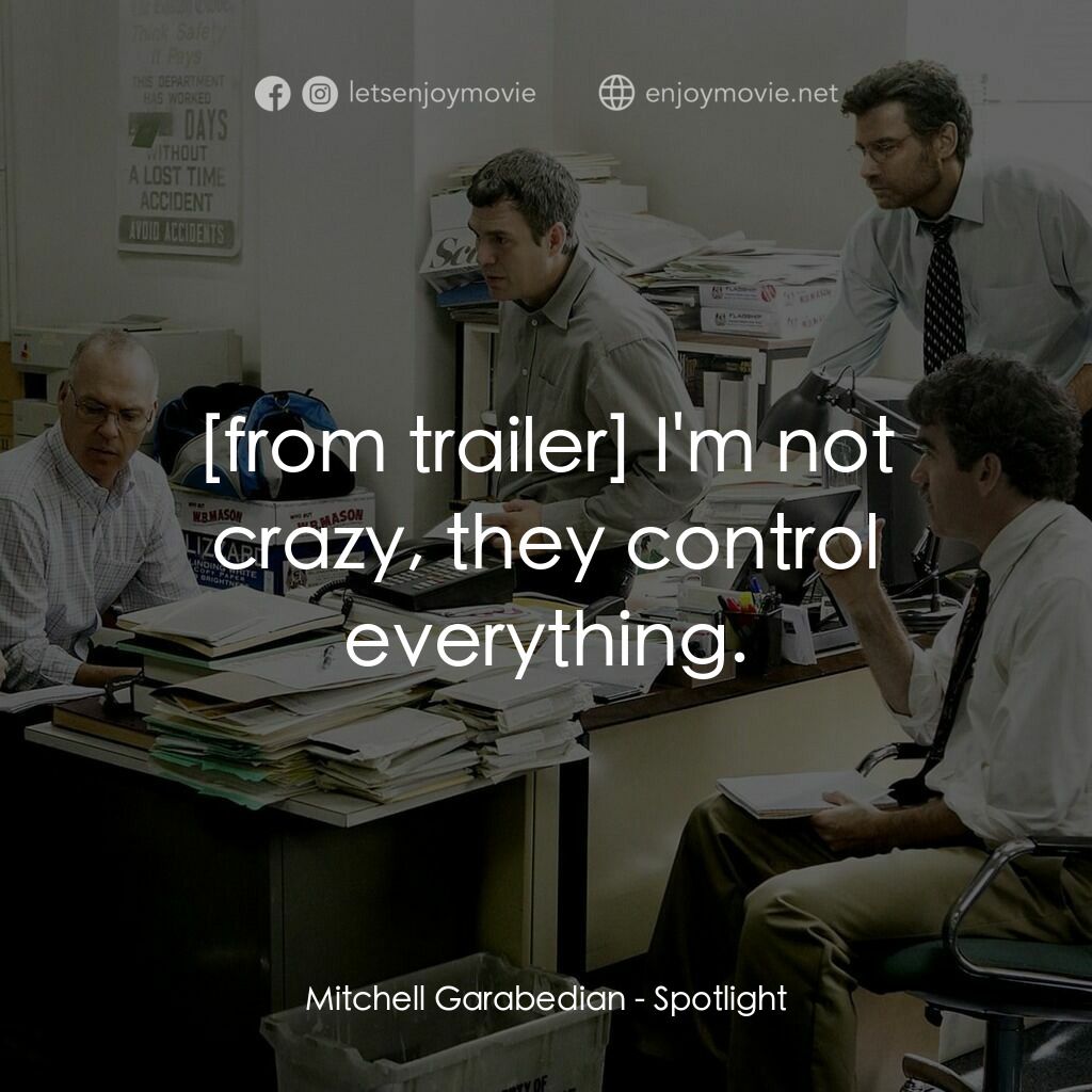 焦點追擊電影對白：Mitchell Garabedian:  I'm not crazy, they control everything.