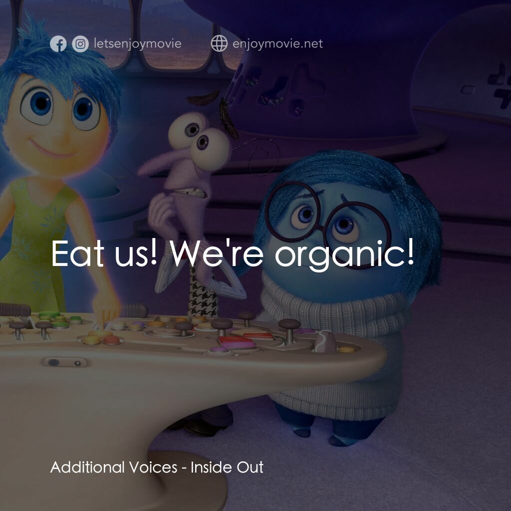 玩轉腦朋友電影對白：Additional Voices:  Eat us! We're organic!