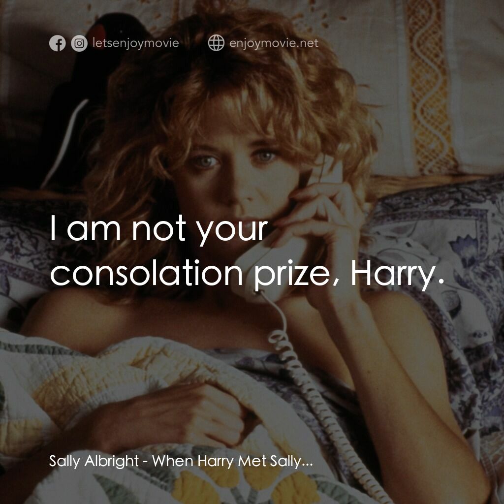 90男歡女愛電影對白：Sally Albright:  I am not your consolation prize, Harry.