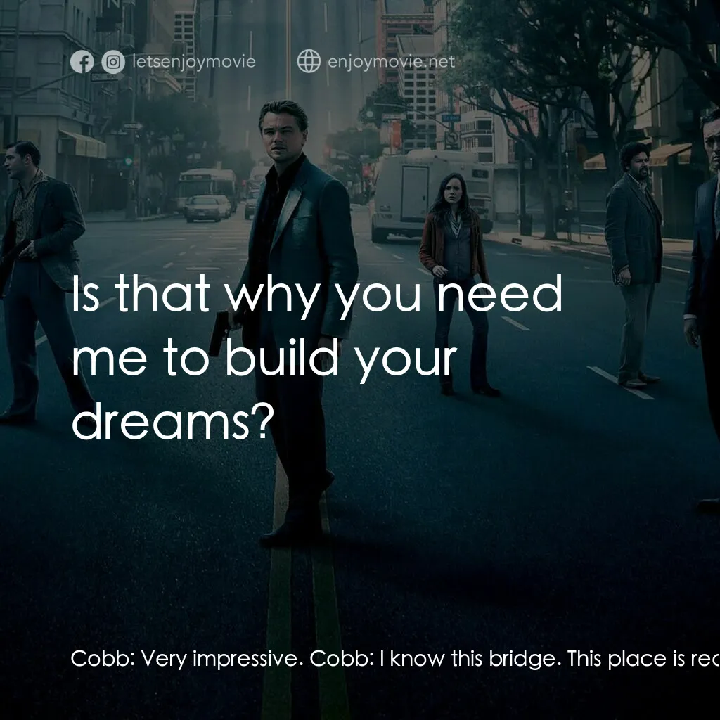 潛行凶間電影對白：Cobb:  Very impressive. Cobb:  I know this bridge. This place is real, isn't it? 
