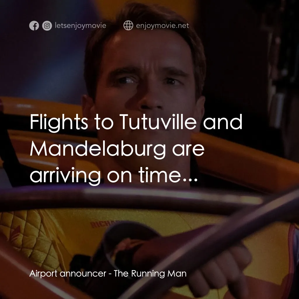 魔鬼阿諾電影對白：Airport announcer: Flights to Tutuville and Mandelaburg are arriving on time...