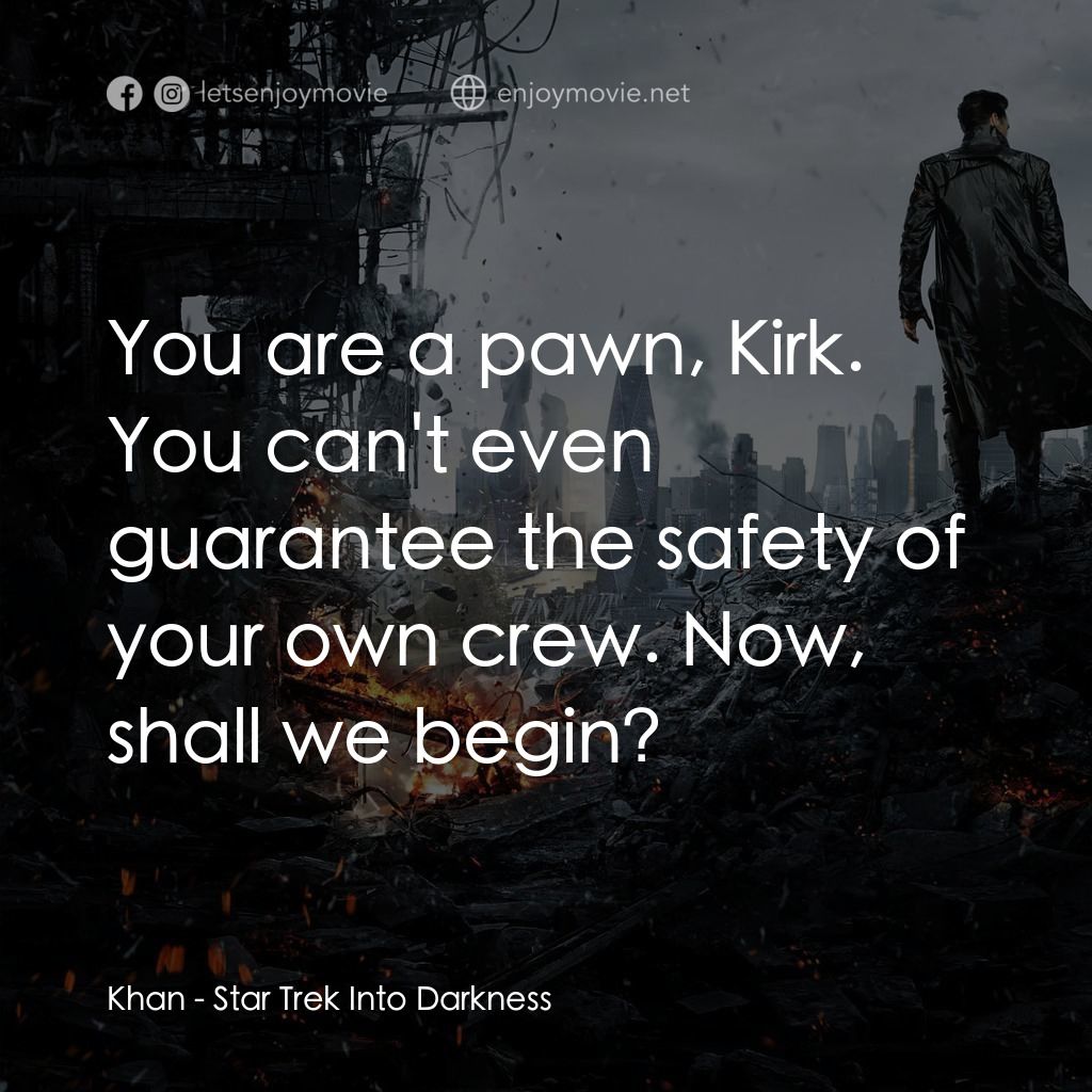 星際爭霸戰：闇黑無界電影對白：Khan: You are a pawn, Kirk. You can't even guarantee the safety of your own crew.