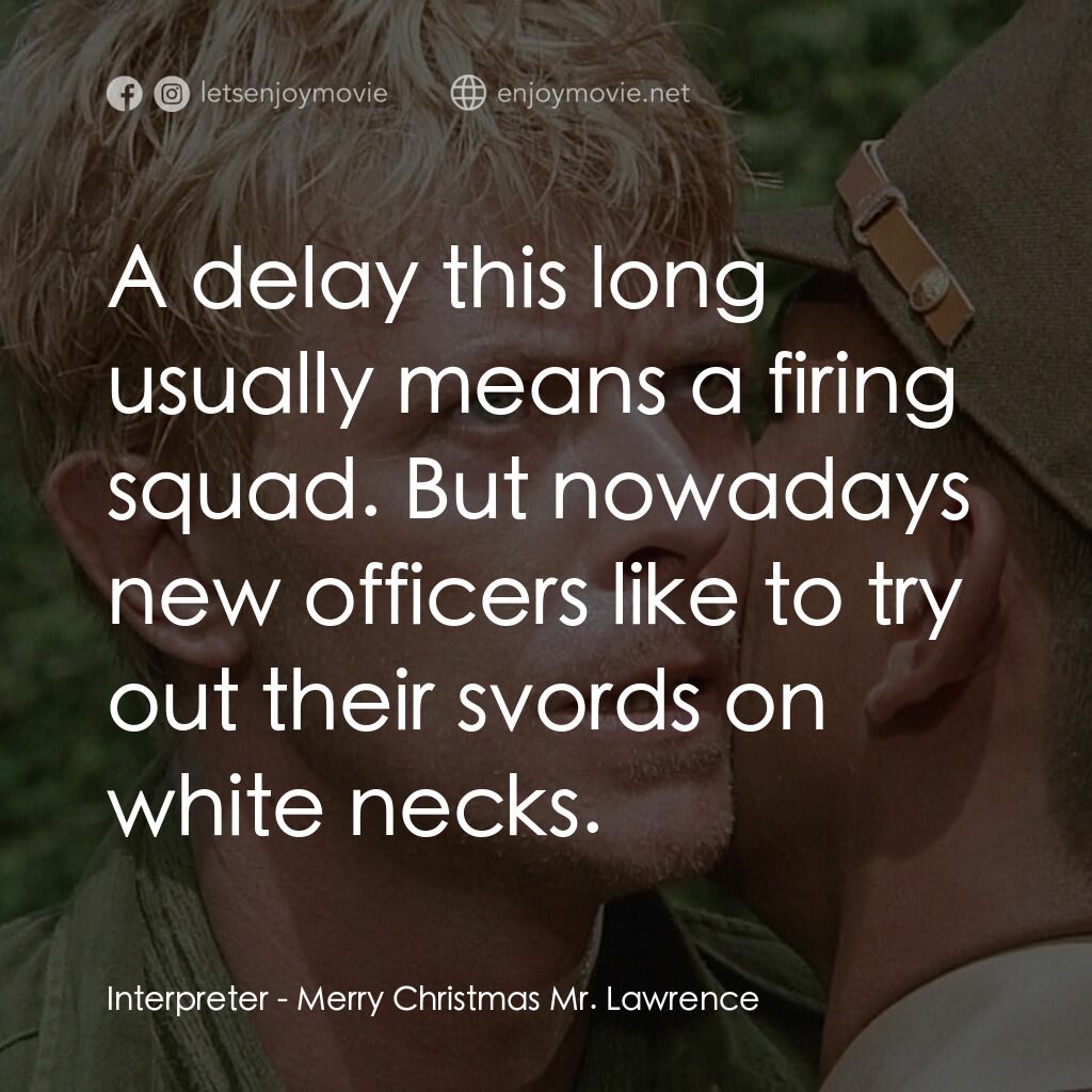 俘虜電影對白：Interpreter:  A delay this long usually means a firing squad. But nowadays new of