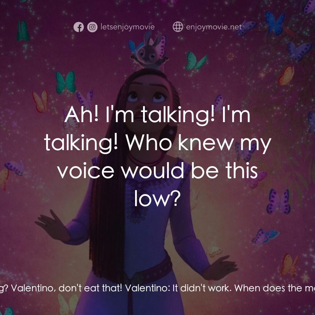 星願奇緣電影對白：Asha:  Wha-what are you doing? Valentino, don't eat that! Valentino:  It didn't w