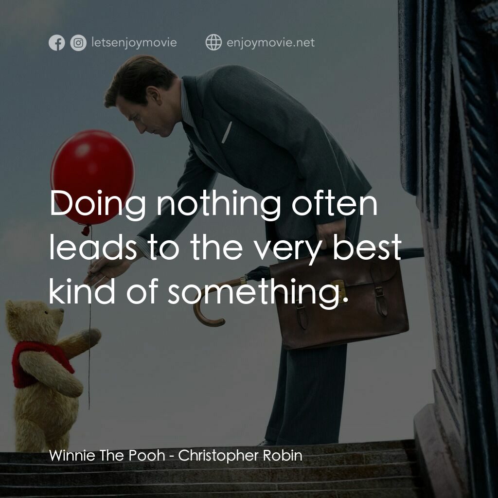 維尼與我電影對白：Winnie The Pooh:  Doing nothing often leads to the very best kind of something.