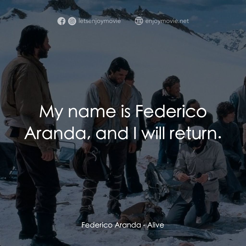 我們要活著回去電影對白：Federico Aranda: My name is Federico Aranda, and I will return.