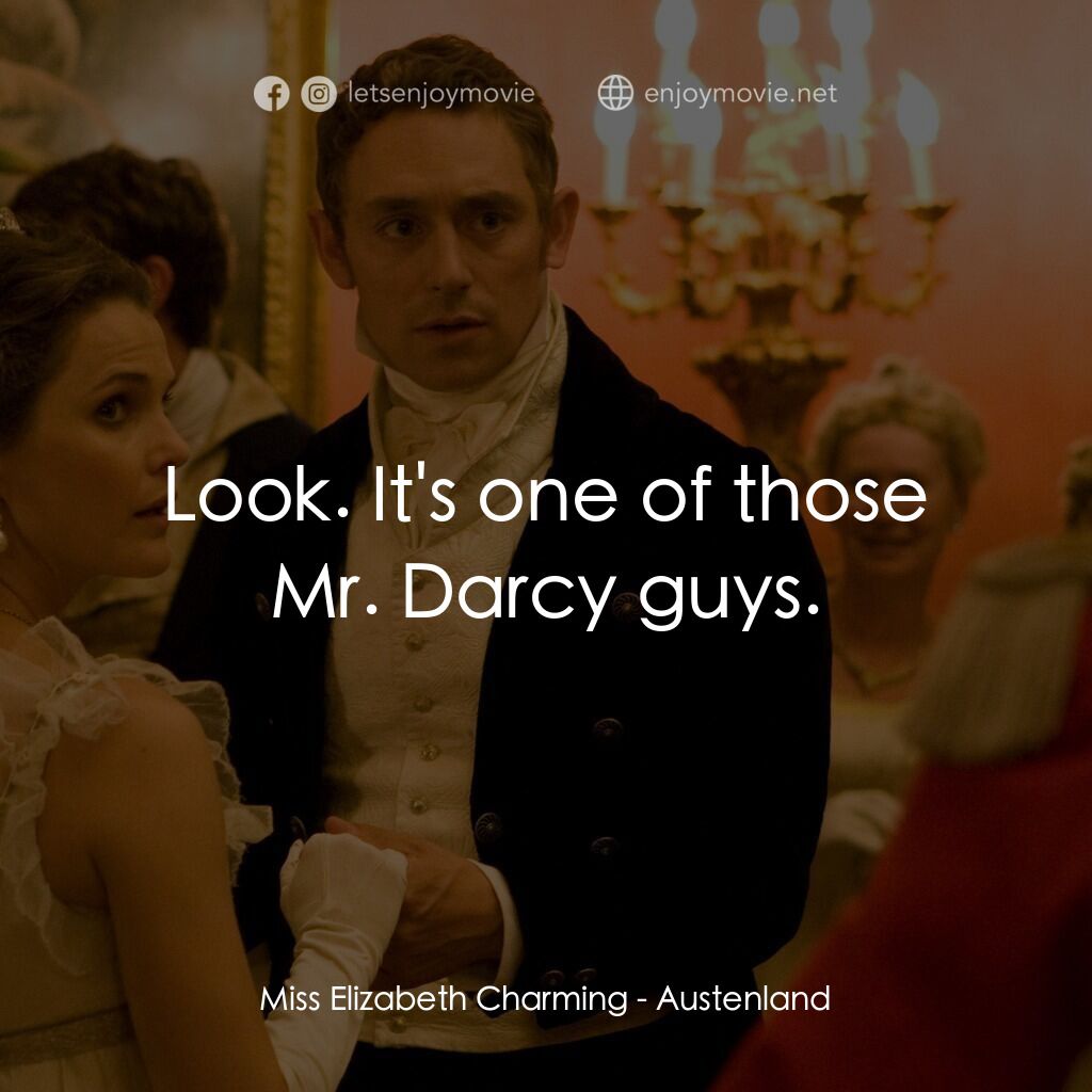 浪漫莊園電影對白：Miss Elizabeth Charming:  Look. It's one of those Mr. Darcy guys.