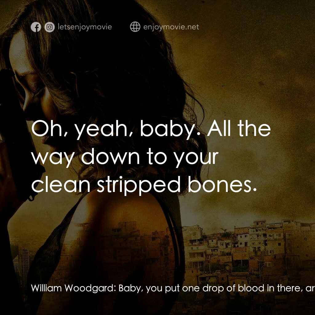 魅影殺機電影對白：William Woodgard:  Baby, you put one drop of blood in there, and they'll be your 
