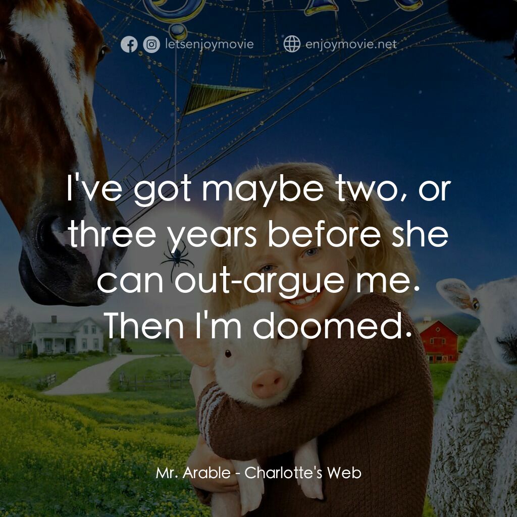 莎樂的神奇網網電影對白：Mr. Arable:  I've got maybe two, or three years before she can out-argue me. Then