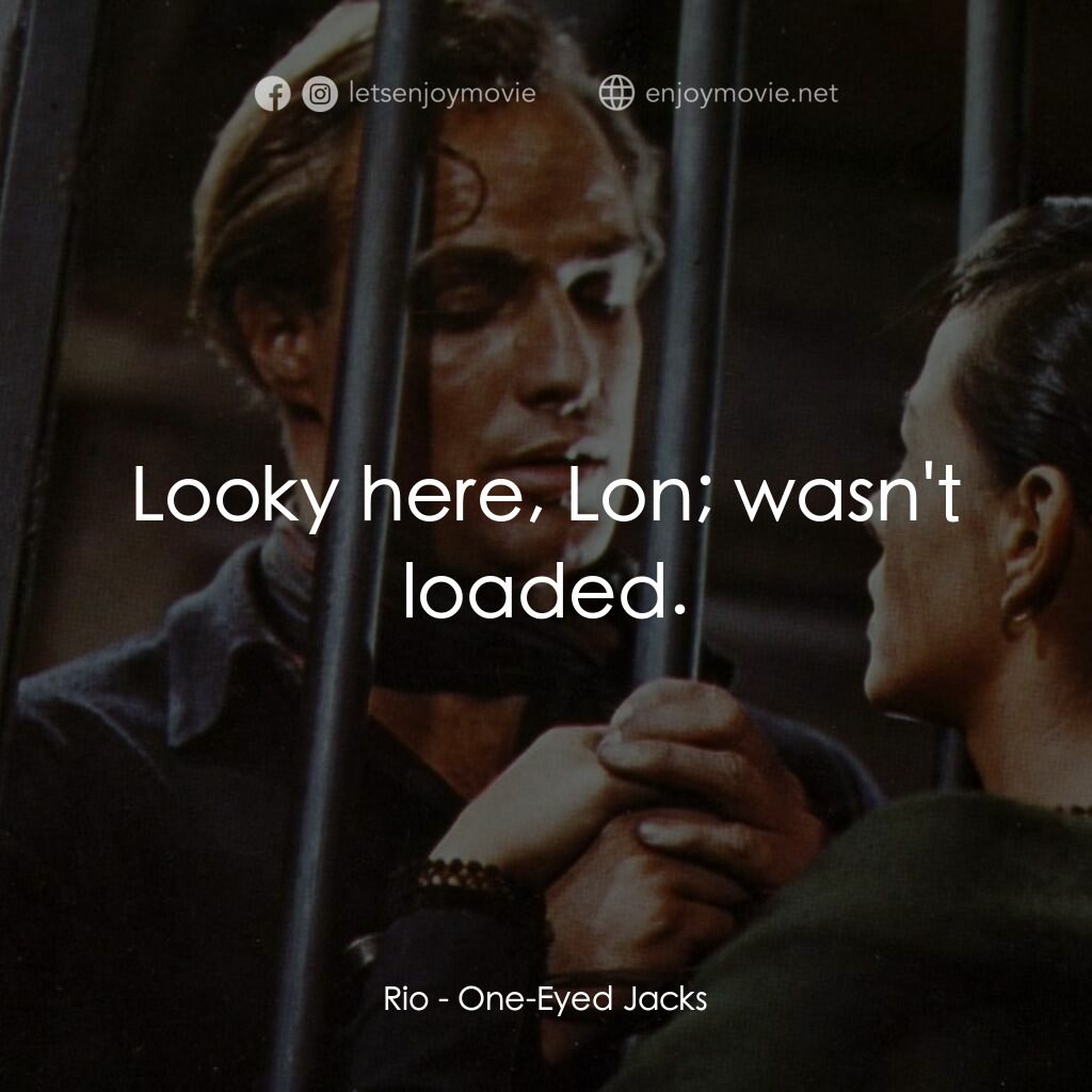 獨眼龍電影對白：Rio:  Looky here, Lon; wasn't loaded.