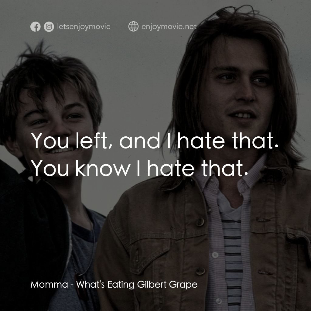 不一樣的天空 電影對白：Momma: You left, and I hate that. You know I hate that.